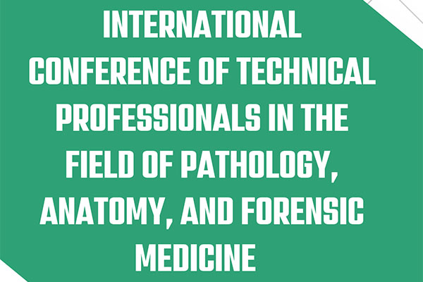 The First International Conference of Technical Professionals in the Fields of Pathology, Anatomy, and Forensic Medicine